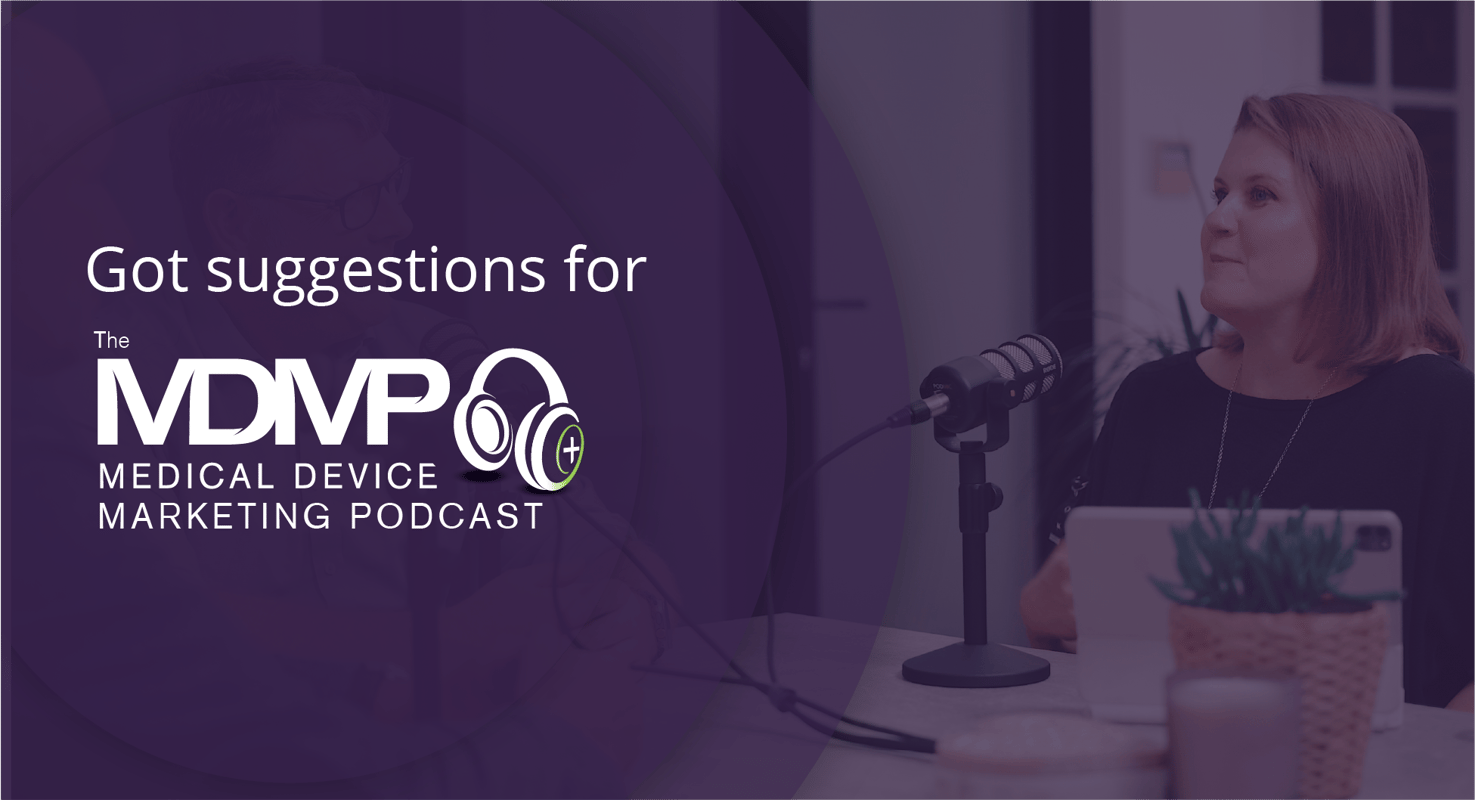Got a suggestion for the Medical Device Marketing Podcast?
